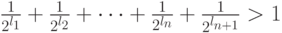 \frac{1}{2^{l_1}}+\frac{1}{2^{l_2}}+\dots+\frac{1}{2^{l_n}}+\frac{1}{2^{l_{n+1}}}>1