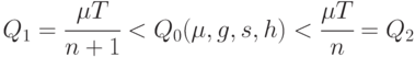 Q_1 = \cfrac{\mu T}{n+1} < Q_{0}(\mu,g,s,h) < \cfrac{\mu T}{n} = Q_2