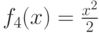 f_4(x)=\frac{x^2}{2}