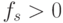 f_s  > 0