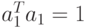 a_{1}^{T}a_{1} = 1