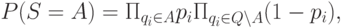 P(S=A)=\Pi_{q_i\in A} p_i \Pi_{q_i\in Q\backslash A}(1-p_i),