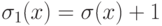 \sigma _{1}(x)=\sigma (x)+1