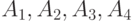 A_{1}, A_{2}, A_{3}, A_{4} 