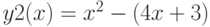 y2(x)=x^2-(4x+3)