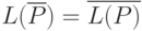L(\overline{P})=
\overline{L(P)}