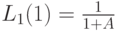 L_1(1)=\frac{1}{1+A}