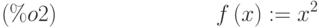 f\left( x\right) :={x}^{2}\leqno{(\%o2) }