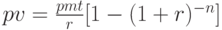 pv=\frac{pmt}{r}[1-(1+r)^{-n}]
