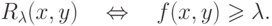 R_\lambda  (x,y)\quad  \Leftrightarrow \quad f(x,y)
\geqslant \lambda .