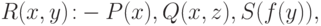 \eq{
R(x, y)\colon\!\!-P(x), Q(x, z), S(f(y)),
}