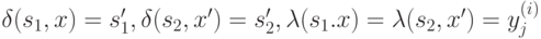 \delta (s_1, x)=s_1', \delta (s_2, x')=s_2', \lambda (s_1.x)=\lambda (s_2,x')=y_j^{(i)}