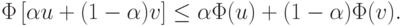 \Phi \left[{\alpha u + (1 - \alpha )v}\right] \le \alpha \Phi (u) + (1 - \alpha )\Phi (v).