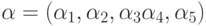 \alpha=(\alpha_1, \alpha_2, \alpha_3 \alpha_4, \alpha_5)