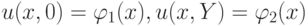 u(x , 0) = \varphi_1(x), u({x , Y}) = \varphi_2(x)