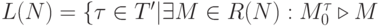 L(N) =\{\tau \in T'| \exists M\in R(N):M_0^{\tau}\triangleright M\)