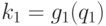 k_1 = g_1(q_1) 