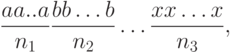 \frac{aa..a}{n_1}\frac{bb\ldots b}{n_2} \ldots \frac{xx\ldots x}{n_3},