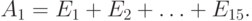 A_{1}= E_{1}+E_{2}+\ldots+{E_{15}}.