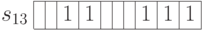 \begin{array}{c|c|c|c|c|c|c|c|c|c|c|}
\cline{2-11}
s_{13} & & & 1 & 1& & & & 1 & 1 & 1 \\
\cline{2-11}
\end{array}