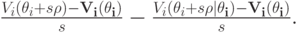 \frac{V_i(\theta_i+s\bf{\rho})-V_i(\theta_i)}{s} - \frac{V_i(\theta_i+s\bf{\rho}\mid\theta_i)-V_i(\theta_i)}{s}.