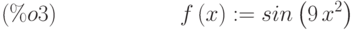 f\left( x\right) :=sin\left( 9\,{x}^{2}\right) \leqno{(\%o3) }