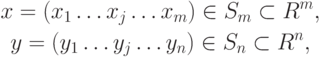 \begin{gathered}
x = (x_1 \dots x_j \dots x_m) \in S_m \subset R^m,\\
y = (y_1 \dots y_j\dots y_n) \in S_n \subset R^n,
\end{gathered}