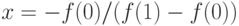 x =
-f(0)/(f(1) - f(0))