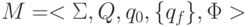 M=  <\Sigma ,  Q, q_{0}, \{ q_{f}\} , \Phi  >