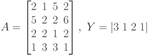 A=\left[\begin{matrix}2&1&5&2\\5&2&2&6\\2&2&1&2\\1&3&3&1\end{matrix}\right],\ Y=|3\ 1\ 2\ 1|