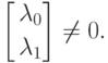 \left[
\begin{aligned}
& \lambda_0 \\
& \lambda_1
\end{aligned}
\right] \neq 0.