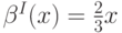 \beta^{I}(x) = \frac23x