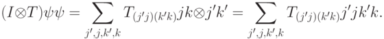 (I\otimes T)\ket\psi\bra\psi = \sum_{j',j,k',k}^{}T_{(j'j)(k'k)}\ket{j}\bra{k}\otimes\ket{j'}\bra{k'}= \sum_{j',j,k',k}^{}T_{(j'j)(k'k)}\ket{j'j}\bra{k'k}.