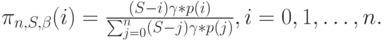 \pi_{n,S, \beta}(i)=\frac{(S-i) \gamma * p(i)}{\sum_{j=0}^n (S-j) \gamma * p(j)}, i=0,1, \dots , n.