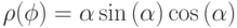 \rho(\phi)=\alpha\sin{(\alpha)}\cos{(\alpha)}