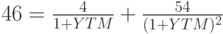 46=\frac{4}{1+YTM}+\frac{54}{(1+YTM)^2}