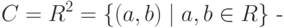 C= R^2=\{(a,b)\mid a,b\in R\}\text{ -}