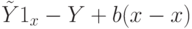 \tilde{Y} 1_{x} - Y + b(x-x)