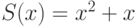 S(x)=x^2+x