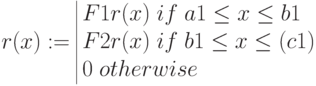 r(x):= \begin{array}{|lc}
F1r(x) \; if \; a1\le x \le b1 \\
F2r(x) \; if \; b1\le x \le (c1) \\
0 \; otherwise
\end{array} 
