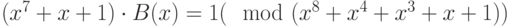 (x^{7}+x+1)\cdot B(x)=1 (\mod (x^{8}+x^{4}+x^{3}+x+1))