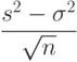 \frac{s^2-\sigma^2}{\sqrt n}