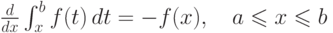 \frac {d}{dx} \int_{x}^{b} f(t)\,dt = -f(x), \quad a\le x\le b