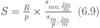 S=\frac{R}{p}\times \frac{s_{mn;\,{j_{m}\over m}}}{s_{{m\over p};\,{j_{m}\over m}}}}\,\,\, (6.9)