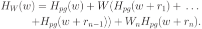 \begin{align*}
H_W(w) = H_{pg}(w) + W(H_{pg}(w+r_1) + \dots\\
+ H_{pg}(w+r_{n-1})) + W_nH_{pg}(w+r_n).
\end{align*}
