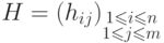 H = (h_{ij})_{\substack{1\leq i\leq n\\
1\leq j\leq
m}}