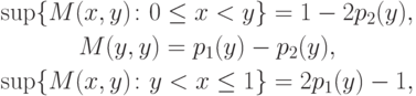 \begin{gathered}
\sup\{M(x,y) \colon 0 \le x < y\} = 1 - 2 p_2(y),\\
M(y,y) = p_1(y) - p_2(y),\\
\sup\{M(x,y) \colon y < x \le 1\} = 2p_1(y) - 1,
\end{gathered}