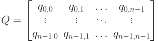 \EuScript Q=\bmatrix
q_{0,0}&q_{0,1}&\hdots&q_{0,n-1}\\\vdots&\vdots&\ddots&\vdots\\q_{n-1,0}&q_{n-1,1}&\hdots&q_{n-1,n-1}\endbmatrix