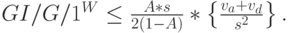 GI/G/1^ W \le \frac{A*s}{2(1-A)}* \left \{ \frac{v_a+v_d}{s^2} \right \}.