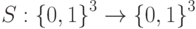 {S:\left\{0,1\right\}}^{3}\rightarrow {\left\{0,1\right\}}^{3}